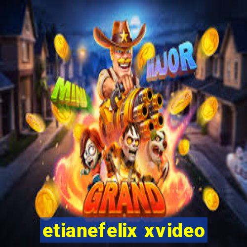 etianefelix xvideo